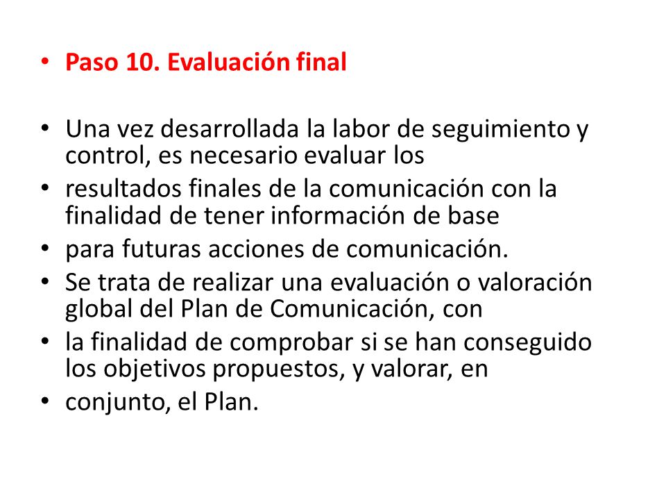 Paso 10. Evaluación final Una vez desarrollada la labor de seguimiento y control, es necesario evaluar los.