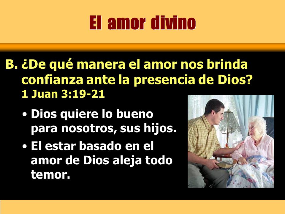 El amor divino ¿De qué manera el amor nos brinda confianza ante la presencia de Dios 1 Juan 3: