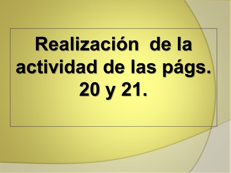 Realización de la actividad de las págs. 20 y 21.