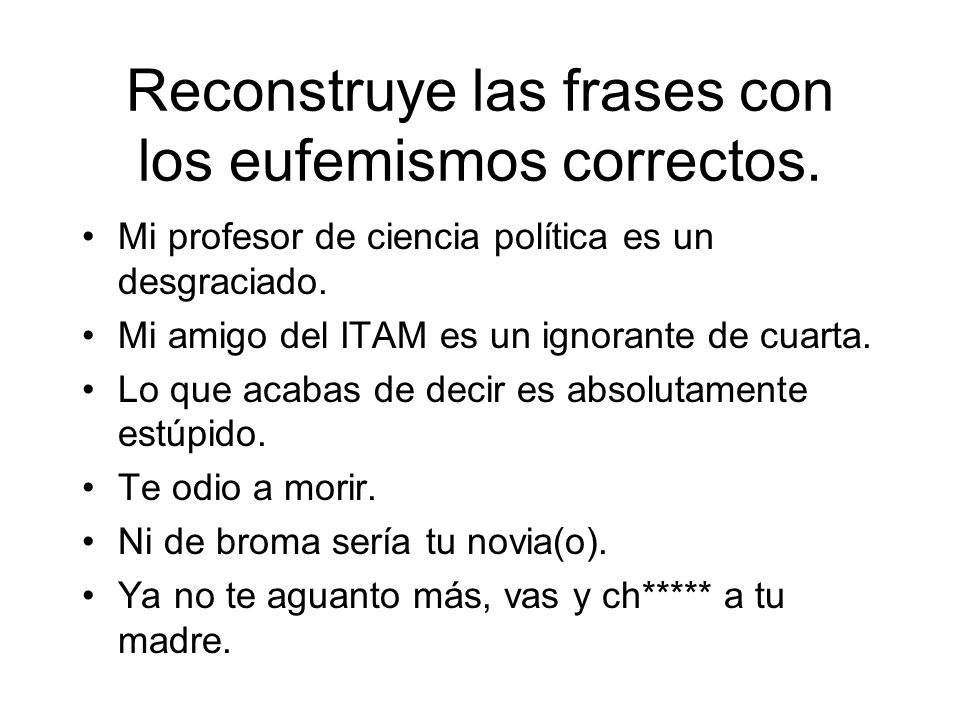 Reconstruye las frases con los eufemismos correctos.