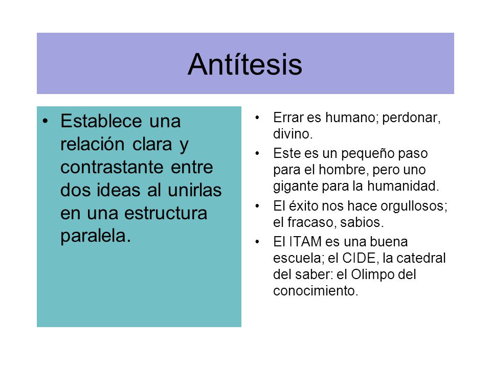 Antítesis Establece una relación clara y contrastante entre dos ideas al unirlas en una estructura paralela.