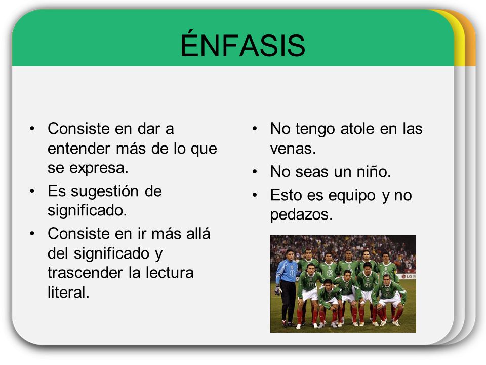 ÉNFASIS Consiste en dar a entender más de lo que se expresa.