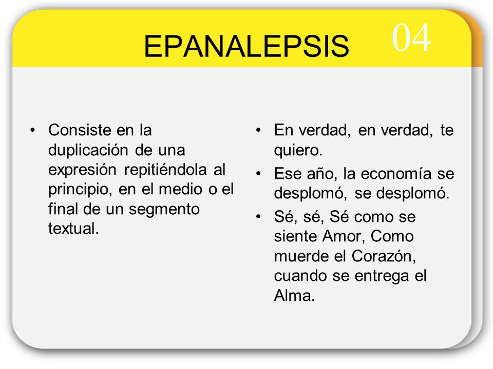 04 EPANALEPSIS. Consiste en la duplicación de una expresión repitiéndola al principio, en el medio o el final de un segmento textual.