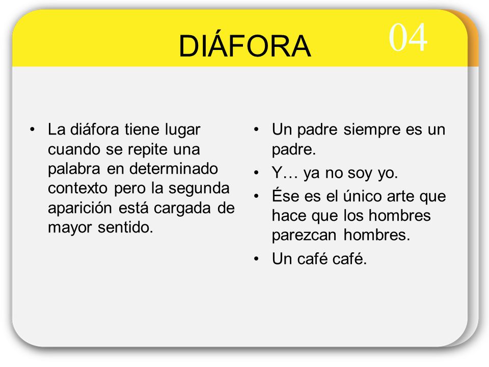 04 DIÁFORA. La diáfora tiene lugar cuando se repite una palabra en determinado contexto pero la segunda aparición está cargada de mayor sentido.