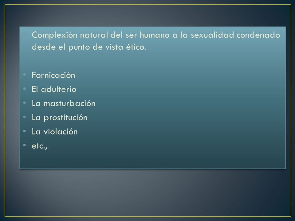 Complexión natural del ser humano a la sexualidad condenado desde el punto de vista ético.