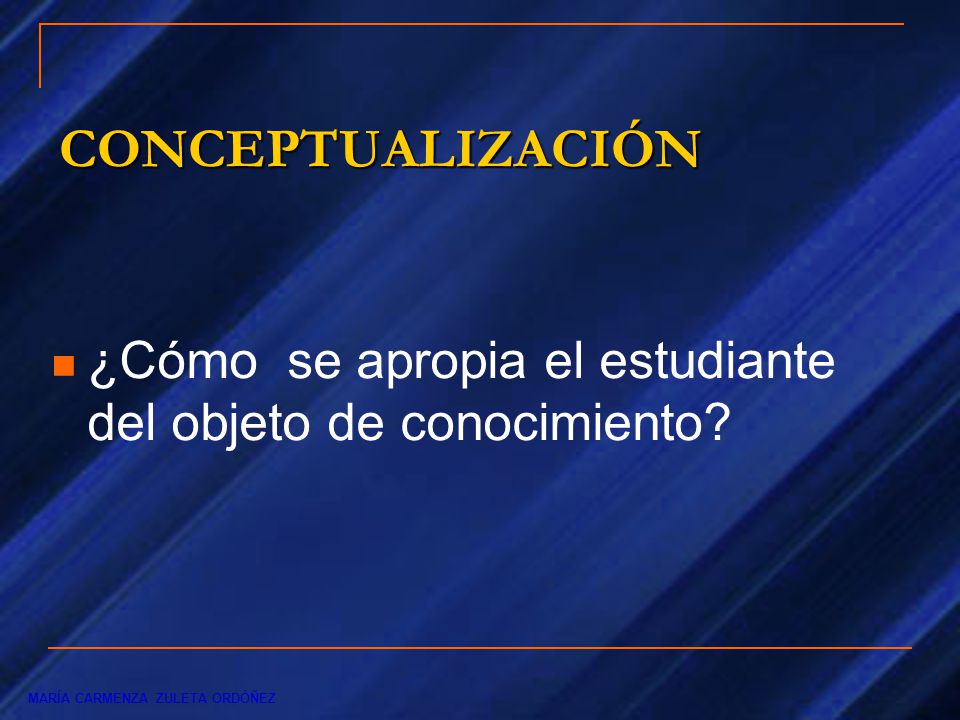 CONCEPTUALIZACIÓN ¿Cómo se apropia el estudiante del objeto de conocimiento