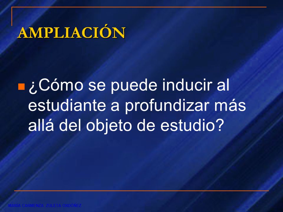 AMPLIACIÓN ¿Cómo se puede inducir al estudiante a profundizar más allá del objeto de estudio