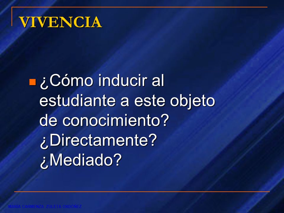 VIVENCIA ¿Cómo inducir al estudiante a este objeto de conocimiento ¿Directamente ¿Mediado