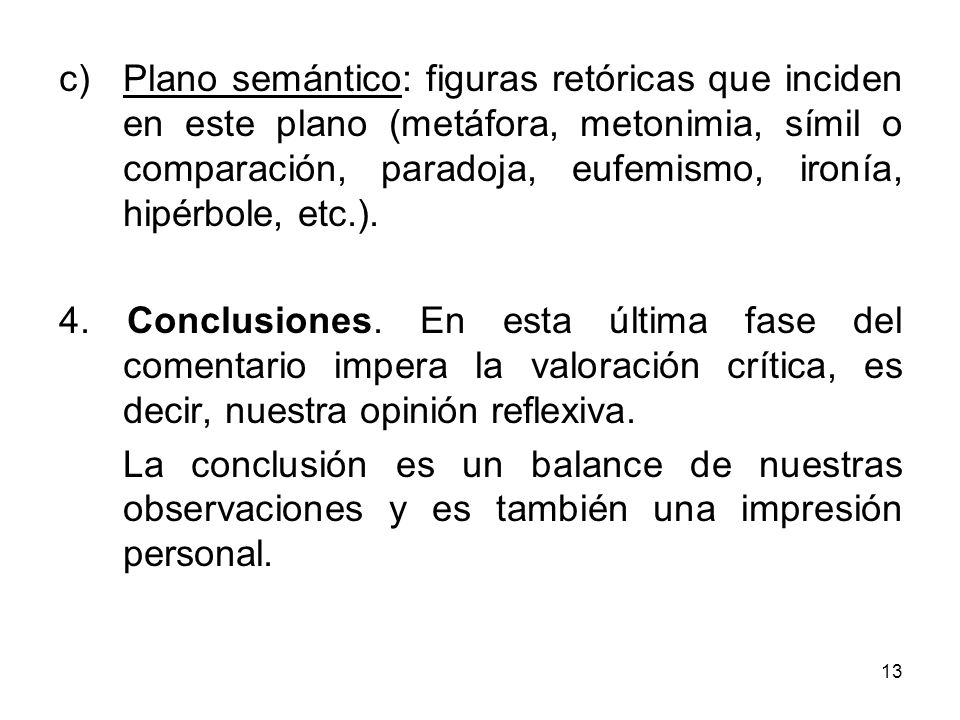 Plano semántico: figuras retóricas que inciden en este plano (metáfora, metonimia, símil o comparación, paradoja, eufemismo, ironía, hipérbole, etc.).