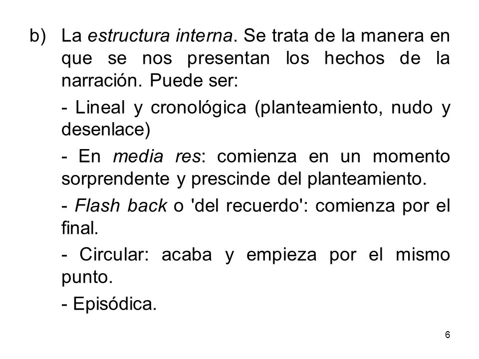 La estructura interna. Se trata de la manera en que se nos presentan los hechos de la narración. Puede ser: