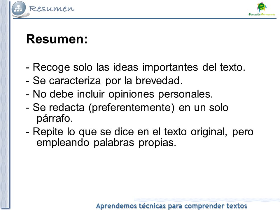 Resumen: - Recoge solo las ideas importantes del texto.