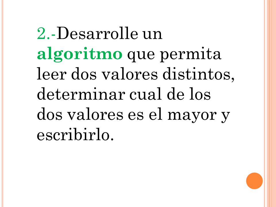 2.-Desarrolle un algoritmo que permita leer dos valores distintos, determinar cual de los dos valores es el mayor y escribirlo.