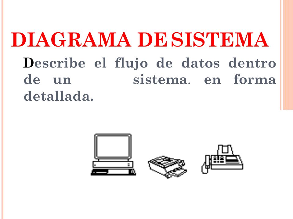 DIAGRAMA DE SISTEMA Describe el flujo de datos dentro de un sistema. en forma detallada.