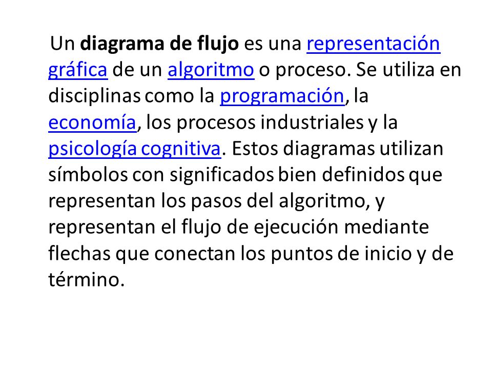 Un diagrama de flujo es una representación gráfica de un algoritmo o proceso.