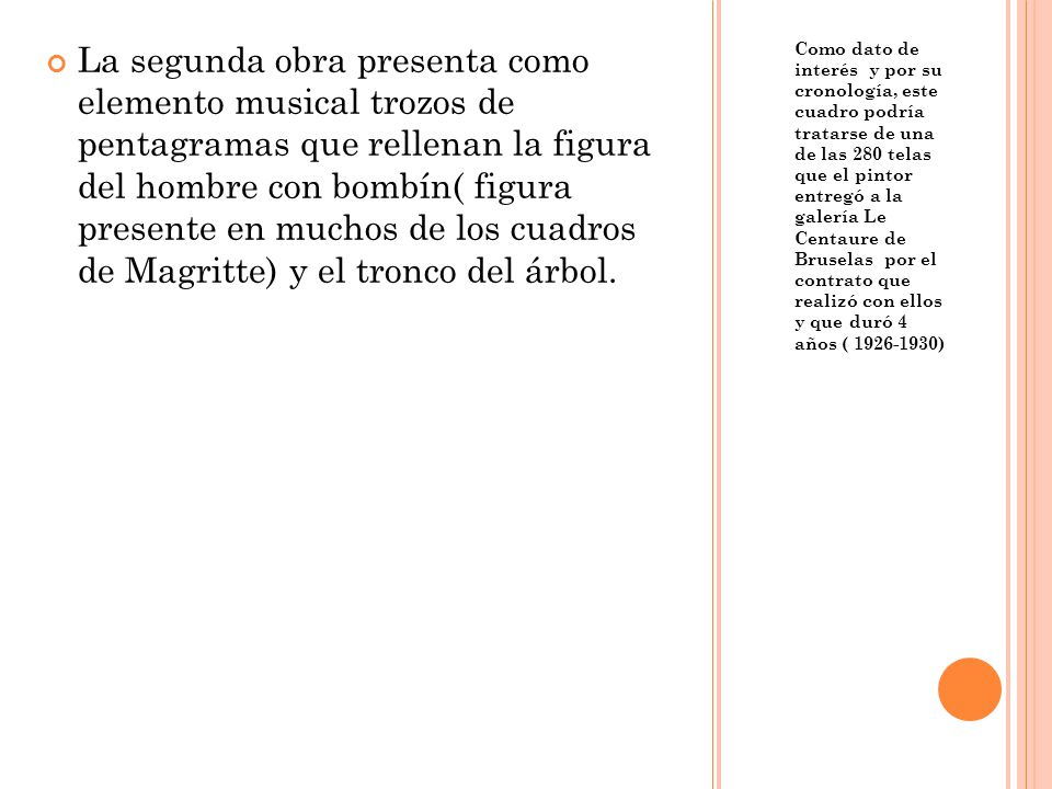 La segunda obra presenta como elemento musical trozos de pentagramas que rellenan la figura del hombre con bombín( figura presente en muchos de los cuadros de Magritte) y el tronco del árbol.