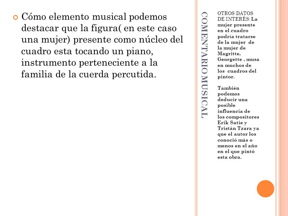 Cómo elemento musical podemos destacar que la figura( en este caso una mujer) presente como núcleo del cuadro esta tocando un piano, instrumento perteneciente a la familia de la cuerda percutida.