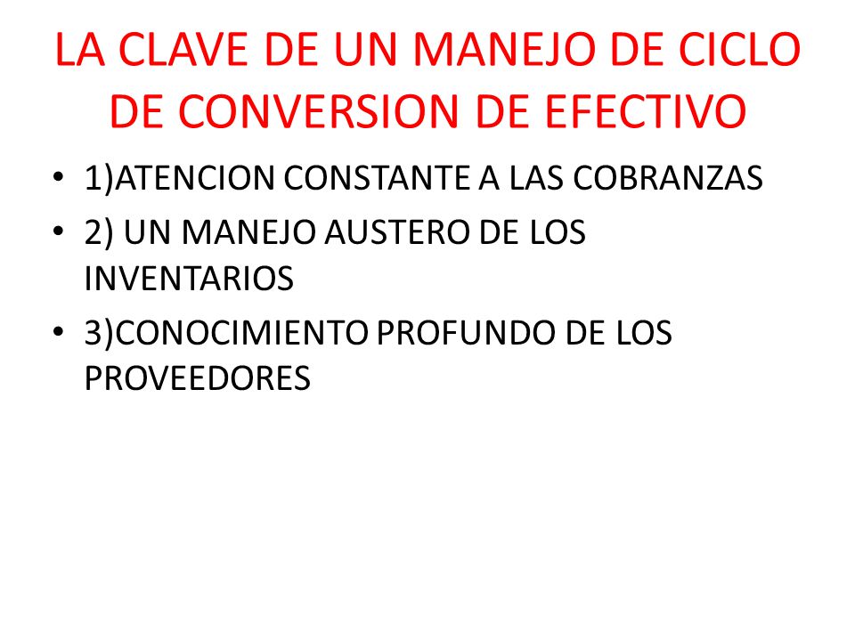 LA CLAVE DE UN MANEJO DE CICLO DE CONVERSION DE EFECTIVO