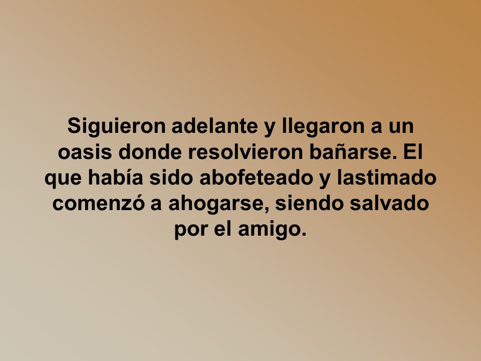 Siguieron adelante y llegaron a un oasis donde resolvieron bañarse