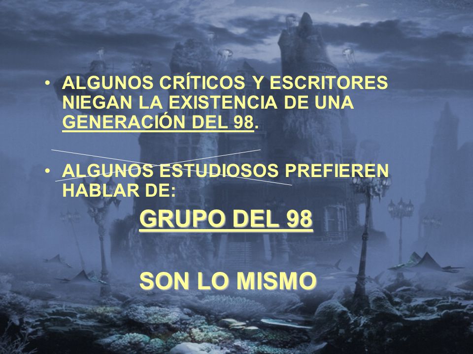 ALGUNOS CRÍTICOS Y ESCRITORES NIEGAN LA EXISTENCIA DE UNA GENERACIÓN DEL 98.