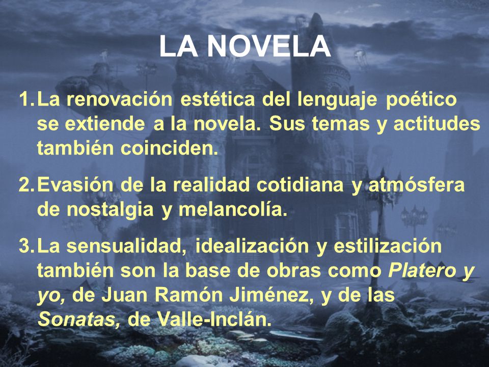 LA NOVELA La renovación estética del lenguaje poético se extiende a la novela. Sus temas y actitudes también coinciden.