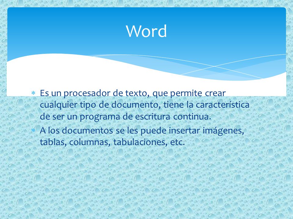 Word Es un procesador de texto, que permite crear cualquier tipo de documento, tiene la característica de ser un programa de escritura continua.