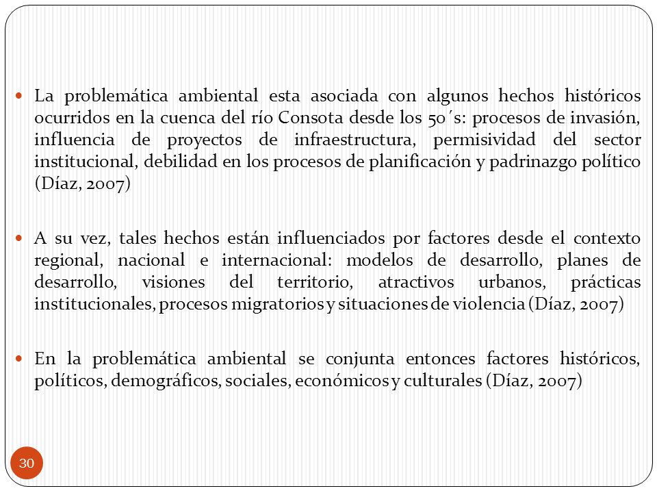 La problemática ambiental esta asociada con algunos hechos históricos ocurridos en la cuenca del río Consota desde los 50´s: procesos de invasión, influencia de proyectos de infraestructura, permisividad del sector institucional, debilidad en los procesos de planificación y padrinazgo político (Díaz, 2007)