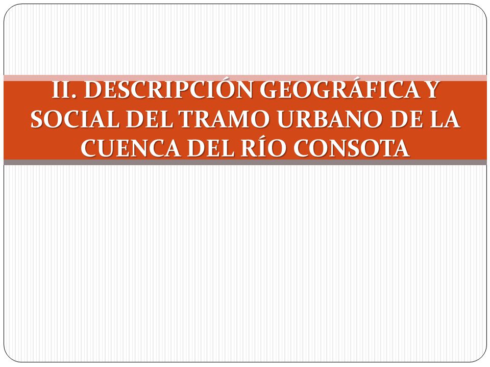 II. DESCRIPCIÓN GEOGRÁFICA Y SOCIAL DEL TRAMO URBANO DE LA CUENCA DEL RÍO CONSOTA