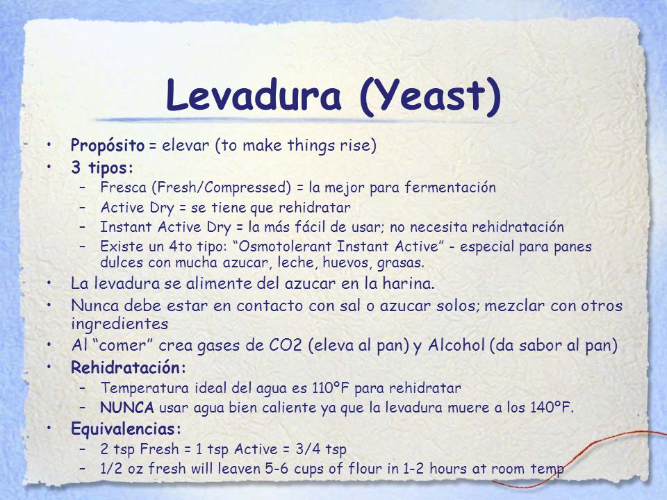 Levadura (Yeast) Propósito = elevar (to make things rise) 3 tipos: