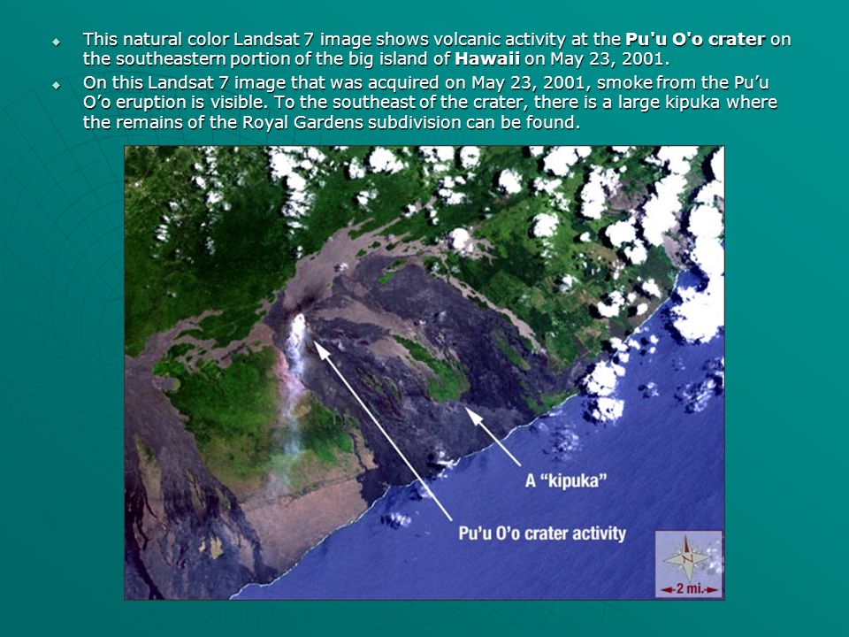 This natural color Landsat 7 image shows volcanic activity at the Pu u O o crater on the southeastern portion of the big island of Hawaii on May 23, 2001.