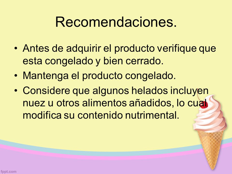 Recomendaciones. Antes de adquirir el producto verifique que esta congelado y bien cerrado. Mantenga el producto congelado.