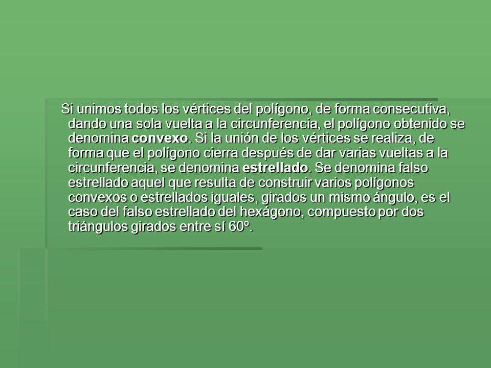 Si unimos todos los vértices del polígono, de forma consecutiva, dando una sola vuelta a la circunferencia, el polígono obtenido se denomina convexo.