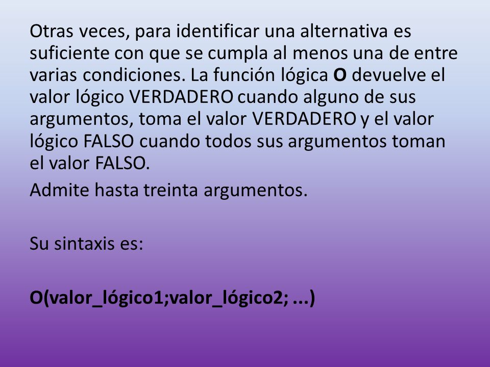 Otras veces, para identificar una alternativa es suficiente con que se cumpla al menos una de entre varias condiciones.