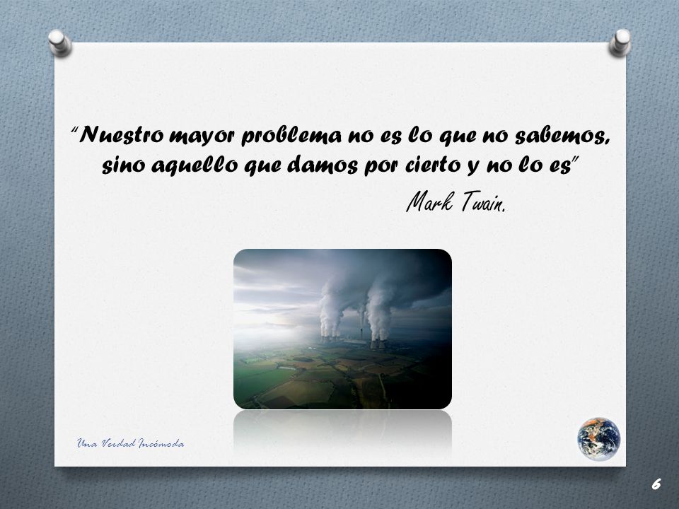 Nuestro mayor problema no es lo que no sabemos, sino aquello que damos por cierto y no lo es