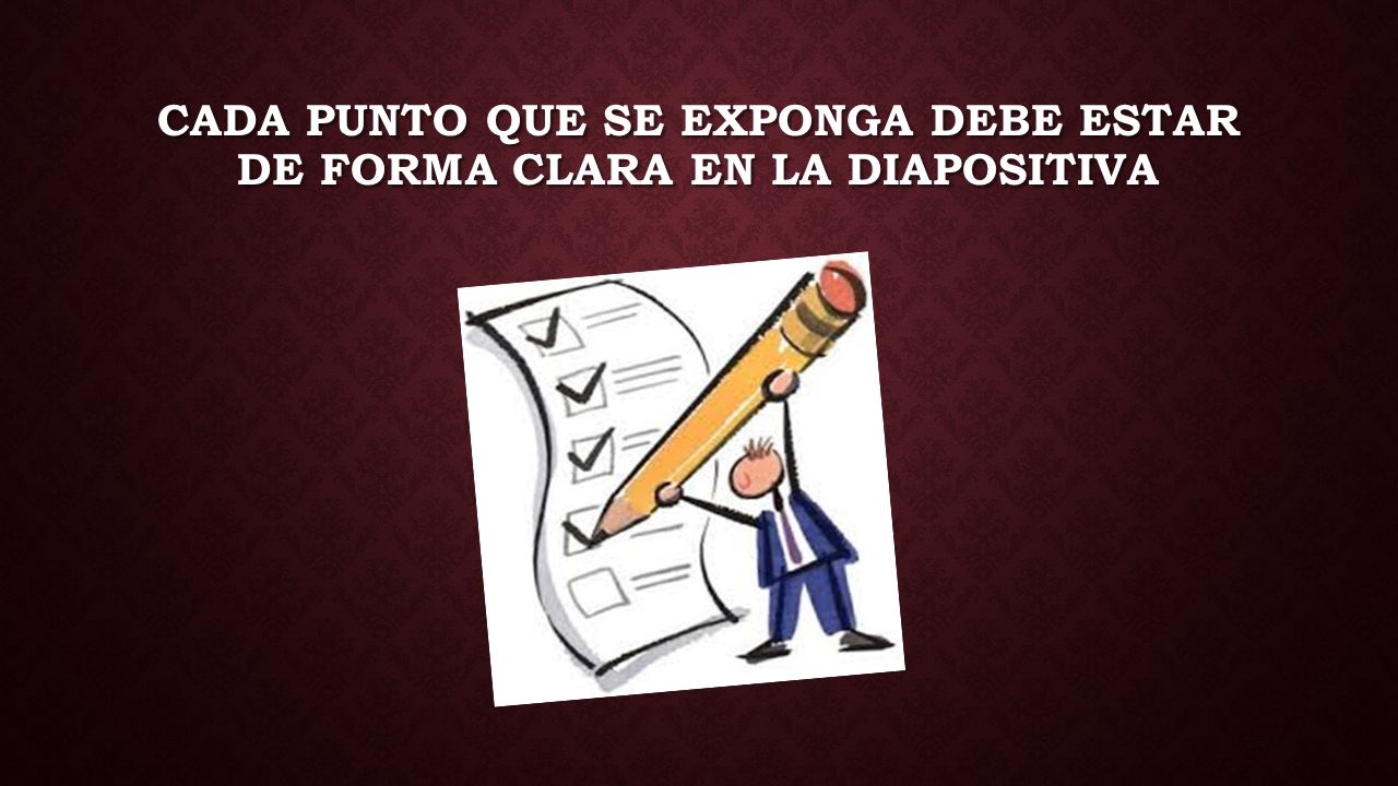 Cada punto que se exponga debe estar de forma clara en la diapositiva