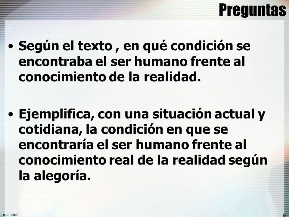 Preguntas Según el texto , en qué condición se encontraba el ser humano frente al conocimiento de la realidad.