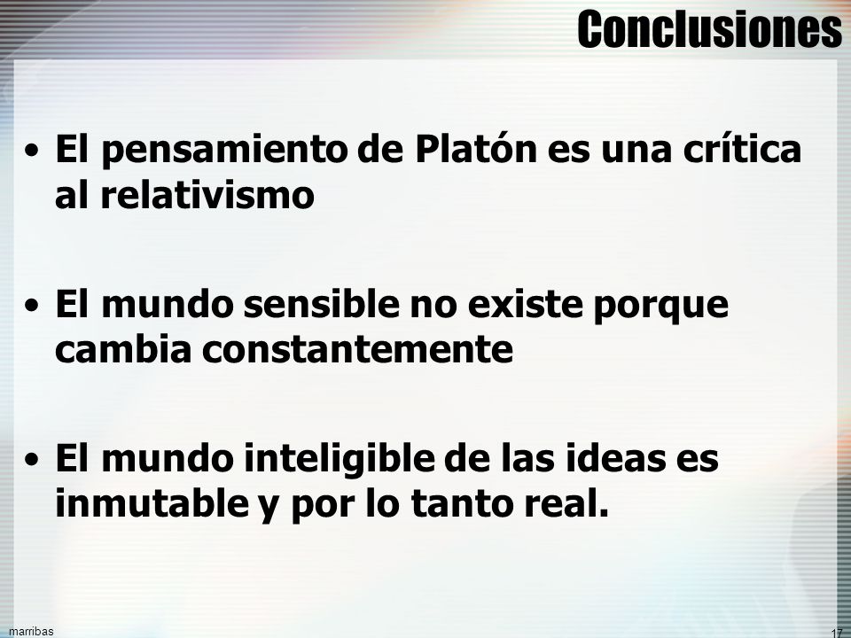 Conclusiones El pensamiento de Platón es una crítica al relativismo