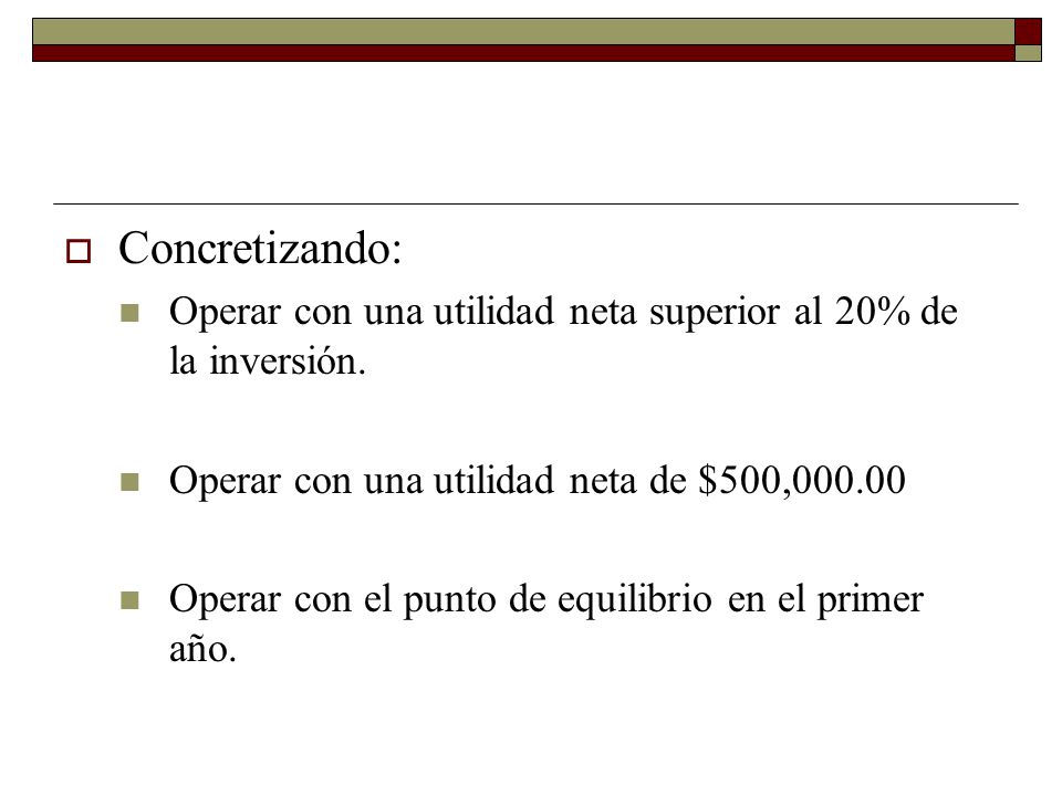 Concretizando: Operar con una utilidad neta superior al 20% de la inversión. Operar con una utilidad neta de $500,