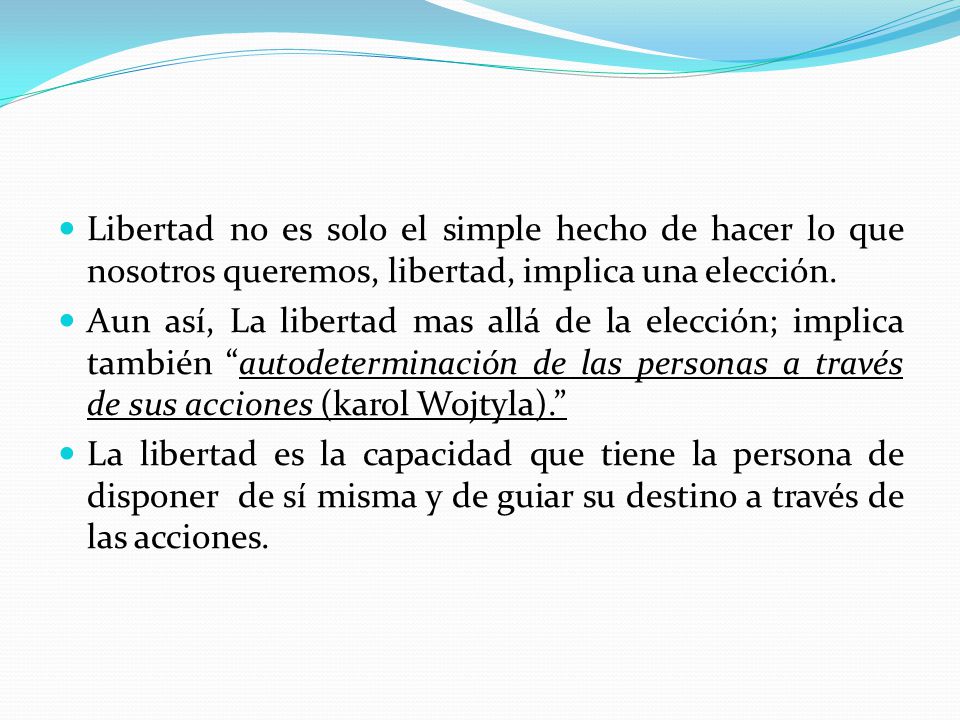 Libertad no es solo el simple hecho de hacer lo que nosotros queremos, libertad, implica una elección.