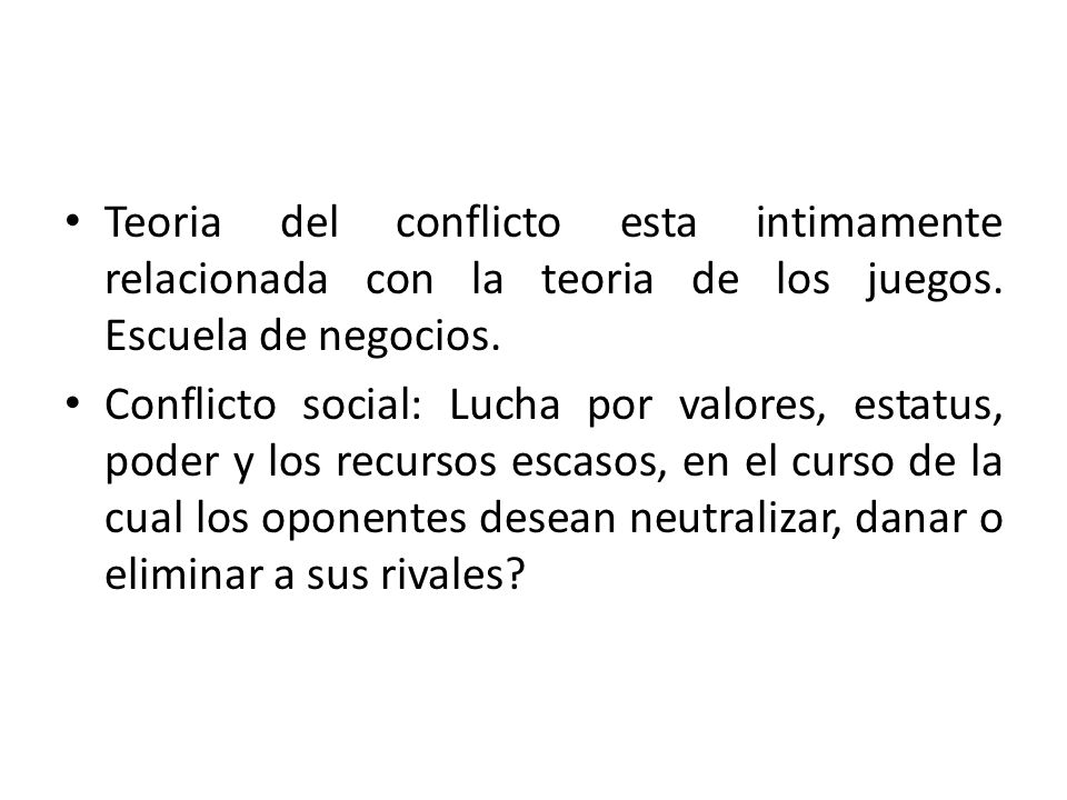Teoria del conflicto esta intimamente relacionada con la teoria de los juegos. Escuela de negocios.