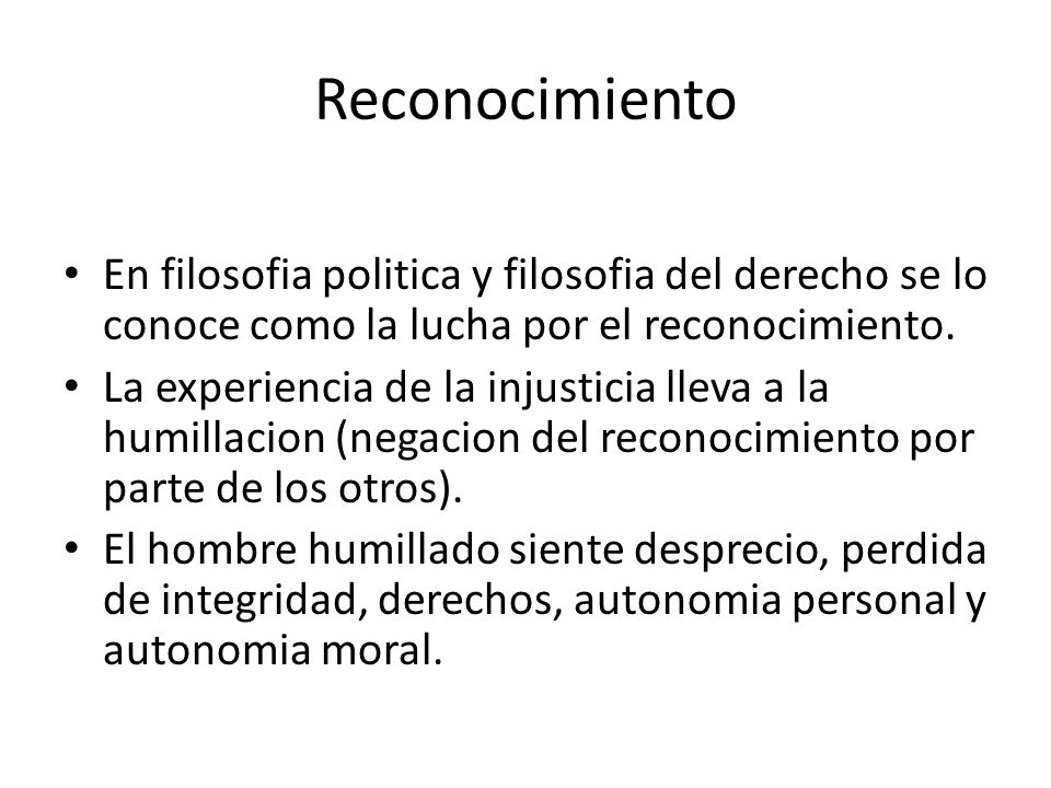 Reconocimiento En filosofia politica y filosofia del derecho se lo conoce como la lucha por el reconocimiento.