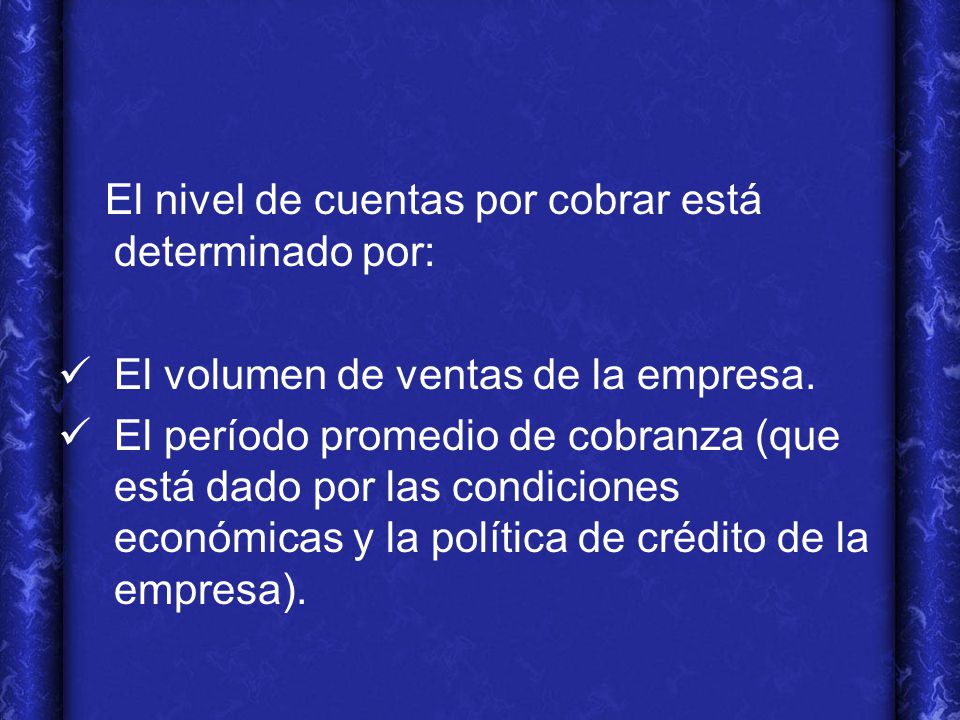 El nivel de cuentas por cobrar está determinado por: