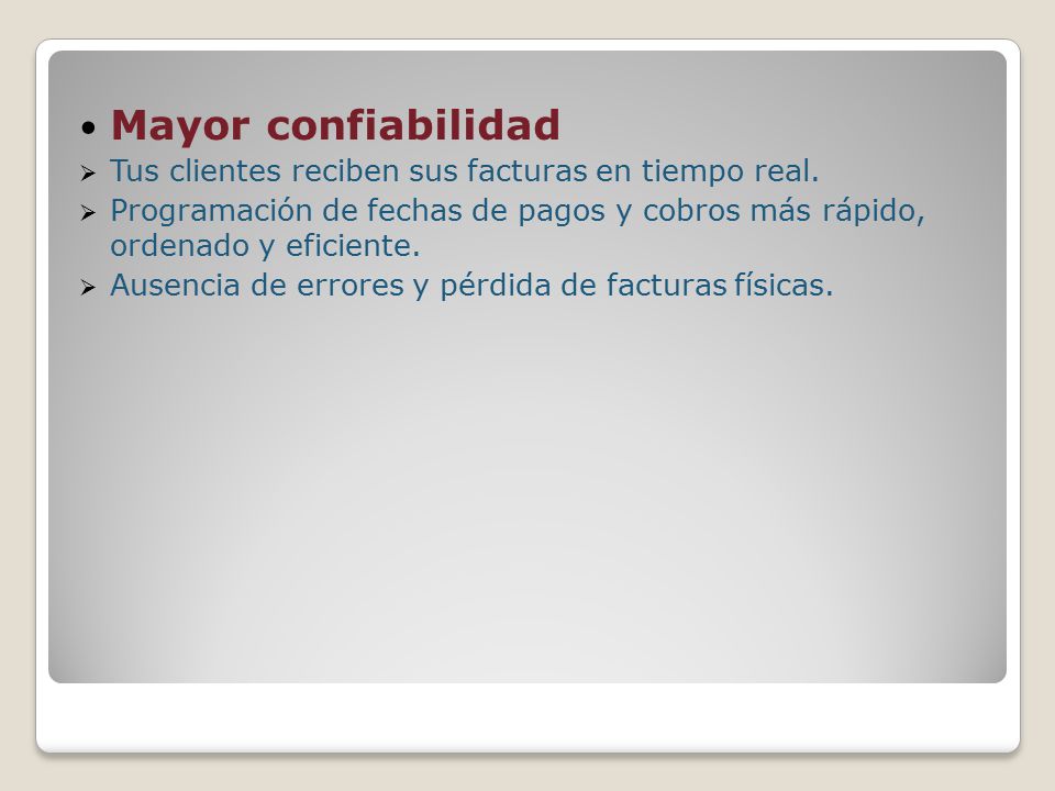 Mayor confiabilidad Tus clientes reciben sus facturas en tiempo real.