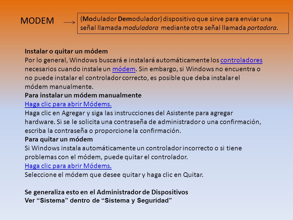 MODEM (Modulador Demodulador) dispositivo que sirve para enviar una señal llamada moduladora mediante otra señal llamada portadora.
