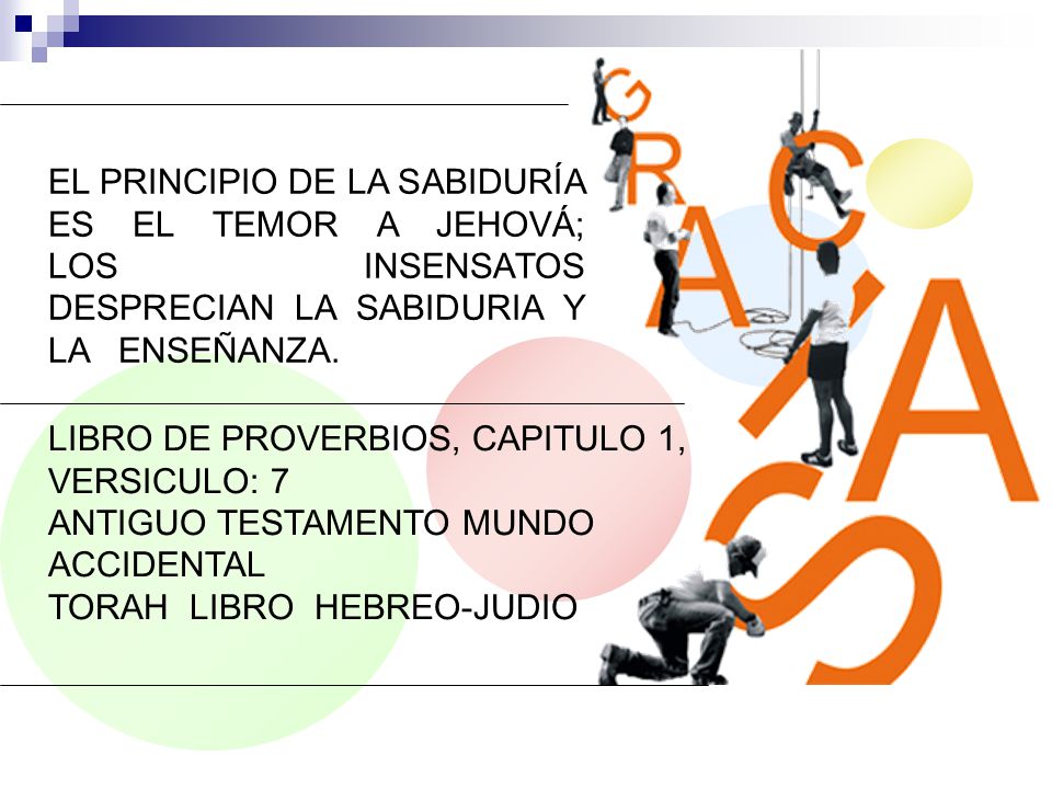 EL PRINCIPIO DE LA SABIDURÍA ES EL TEMOR A JEHOVÁ; LOS INSENSATOS DESPRECIAN LA SABIDURIA Y LA ENSEÑANZA.