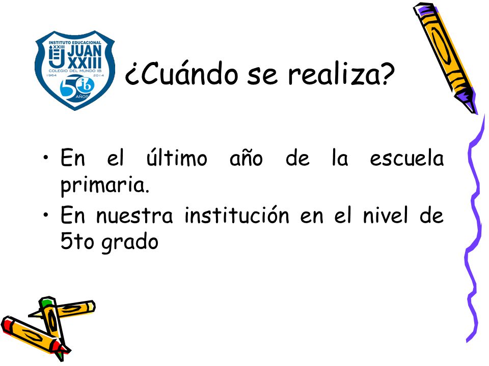 ¿Cuándo se realiza En el último año de la escuela primaria.