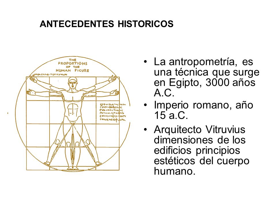 La antropometría, es una técnica que surge en Egipto, 3000 años A.C.