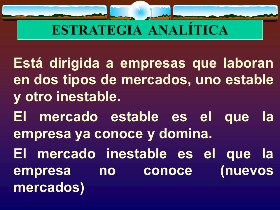 El mercado estable es el que la empresa ya conoce y domina.