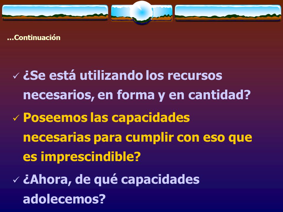 ¿Se está utilizando los recursos necesarios, en forma y en cantidad