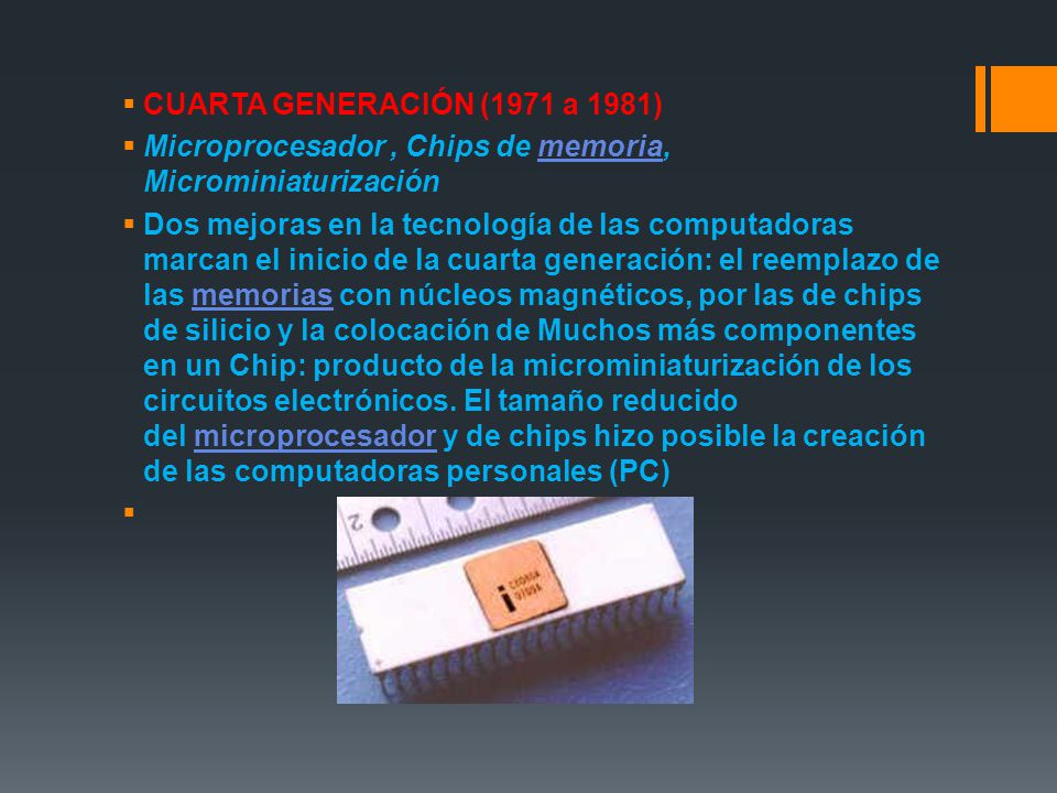 CUARTA GENERACIÓN (1971 a 1981) Microprocesador , Chips de memoria, Microminiaturización.