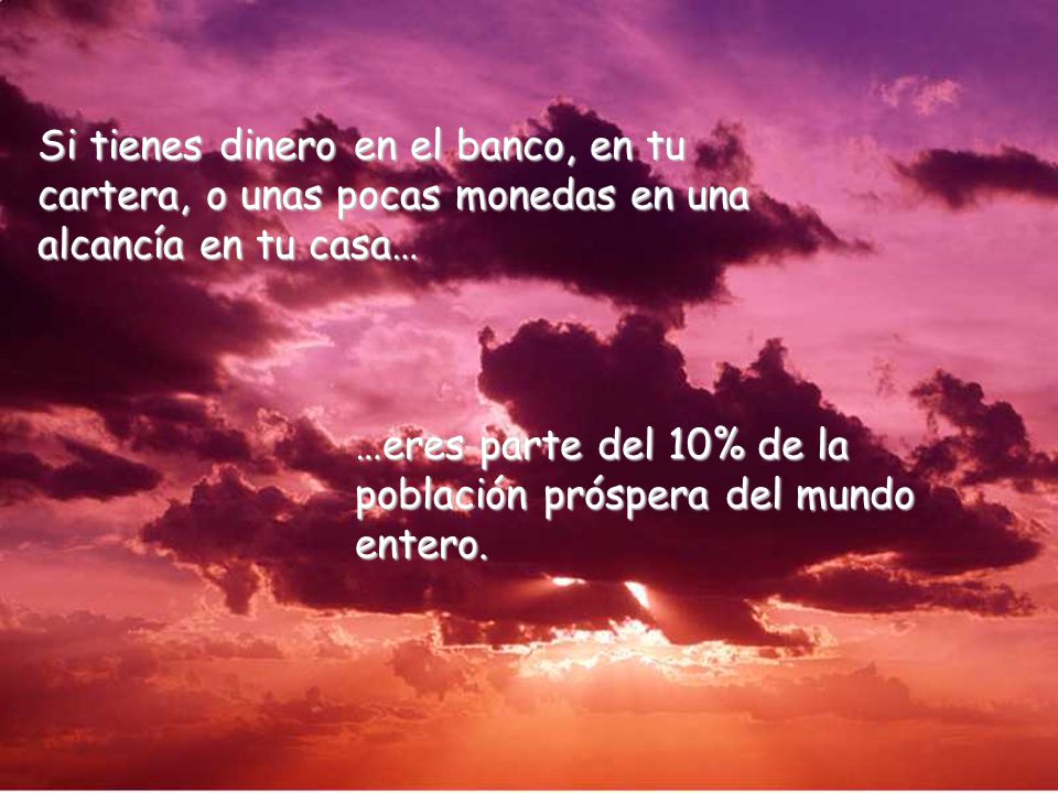 Si tienes dinero en el banco, en tu cartera, o unas pocas monedas en una alcancía en tu casa…